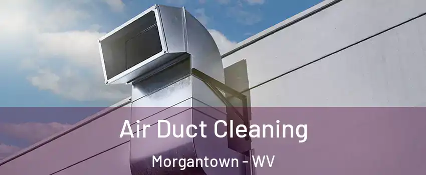  Air Duct Cleaning Morgantown - WV