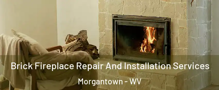  Brick Fireplace Repair And Installation Services Morgantown - WV