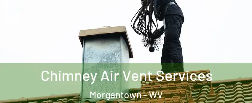  Chimney Air Vent Services Morgantown - WV