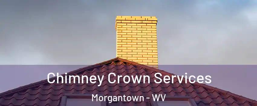 Chimney Crown Services Morgantown - WV
