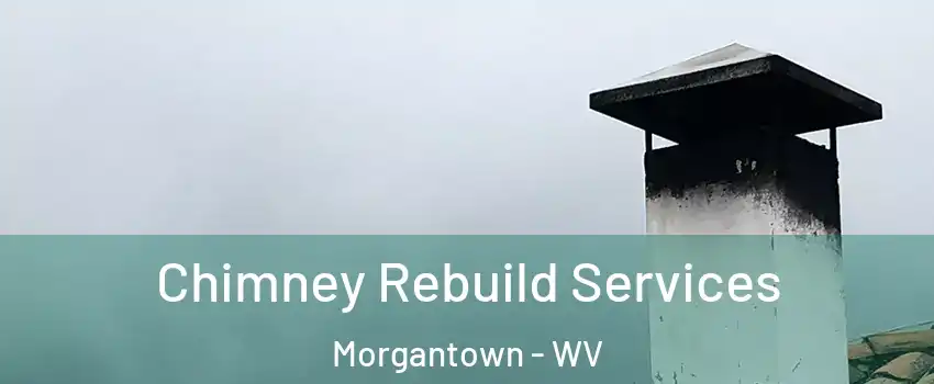  Chimney Rebuild Services Morgantown - WV