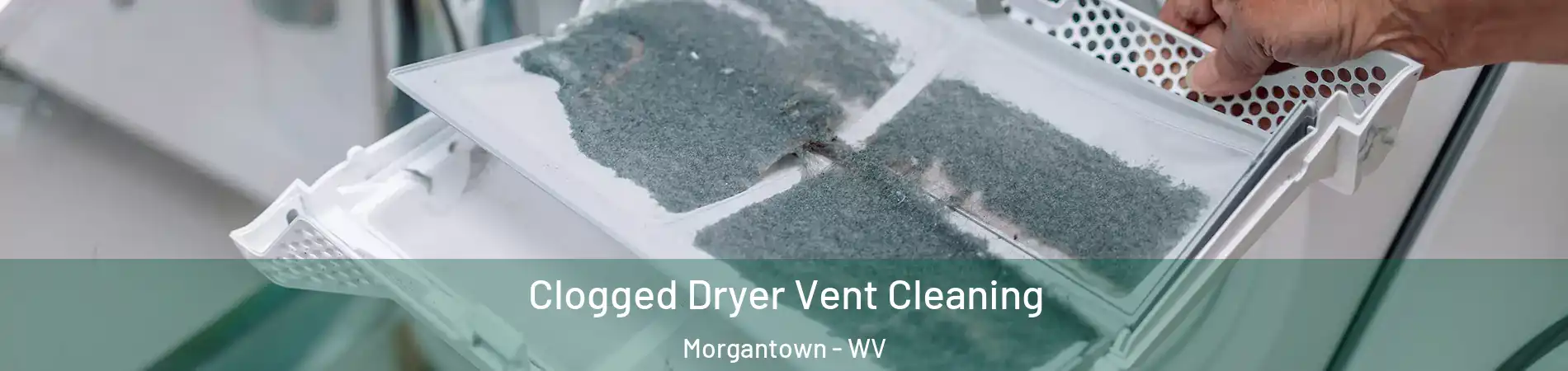  Clogged Dryer Vent Cleaning Morgantown - WV