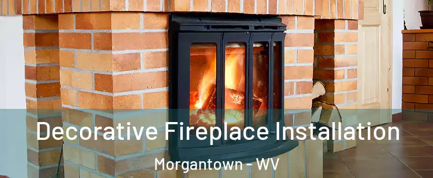  Decorative Fireplace Installation Morgantown - WV