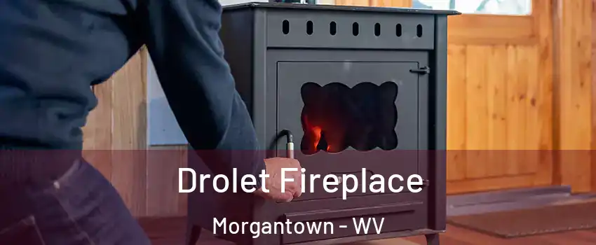  Drolet Fireplace Morgantown - WV
