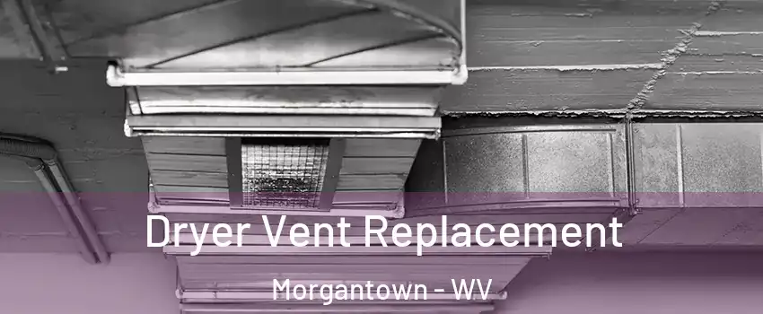  Dryer Vent Replacement Morgantown - WV