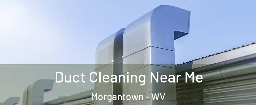  Duct Cleaning Near Me Morgantown - WV