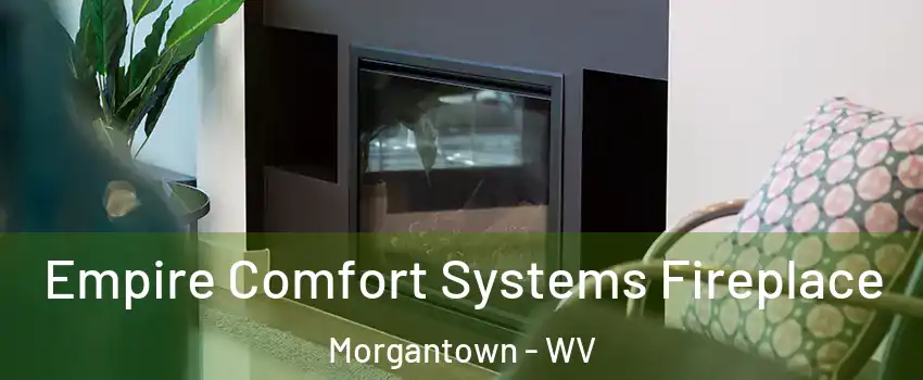  Empire Comfort Systems Fireplace Morgantown - WV