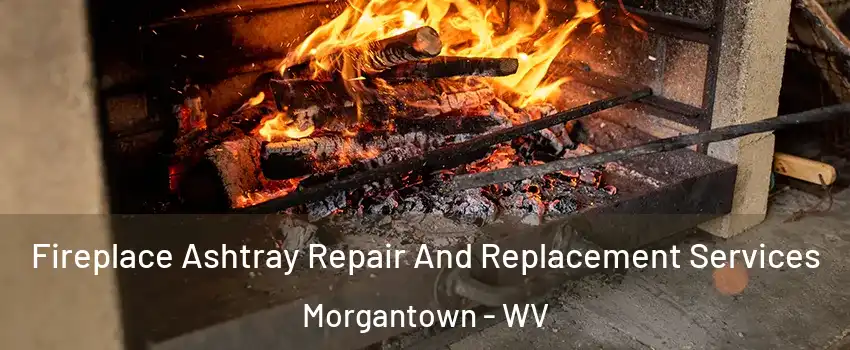  Fireplace Ashtray Repair And Replacement Services Morgantown - WV