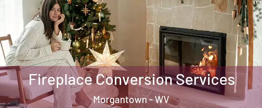  Fireplace Conversion Services Morgantown - WV