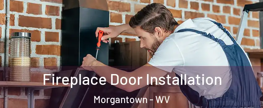 Fireplace Door Installation Morgantown - WV