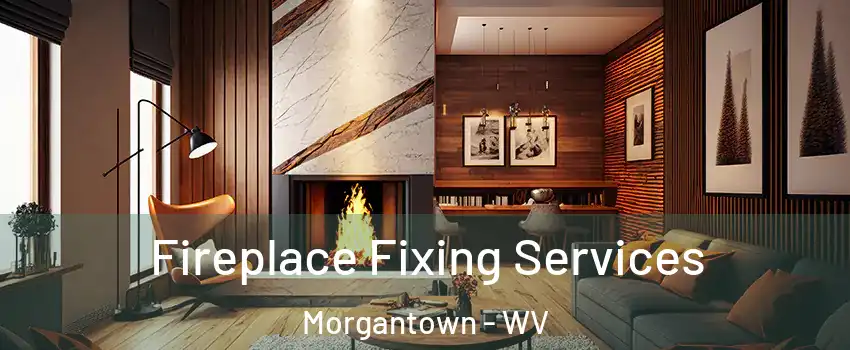  Fireplace Fixing Services Morgantown - WV