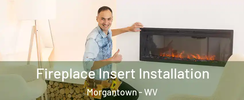  Fireplace Insert Installation Morgantown - WV