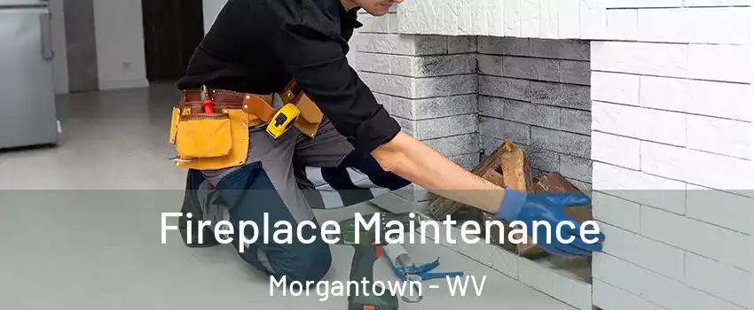  Fireplace Maintenance Morgantown - WV