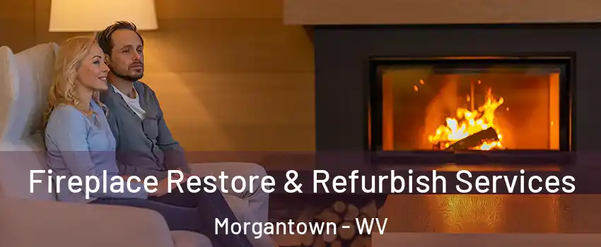  Fireplace Restore & Refurbish Services Morgantown - WV