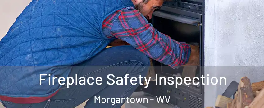 Fireplace Safety Inspection Morgantown - WV