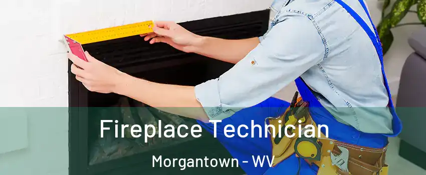 Fireplace Technician Morgantown - WV