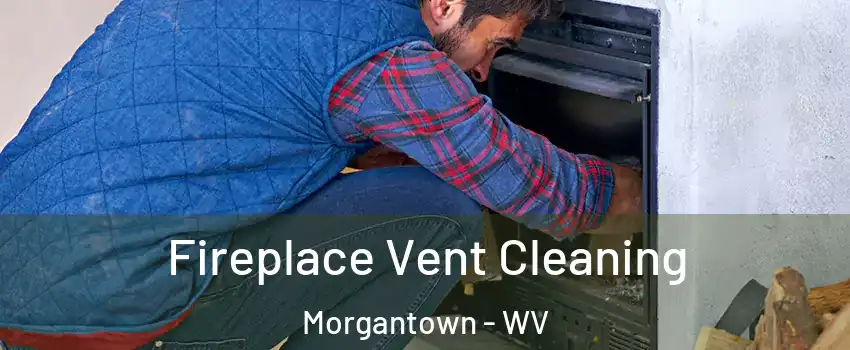  Fireplace Vent Cleaning Morgantown - WV