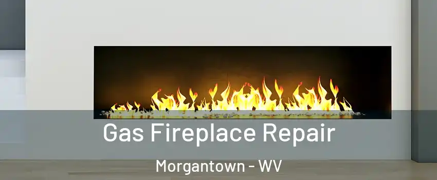  Gas Fireplace Repair Morgantown - WV