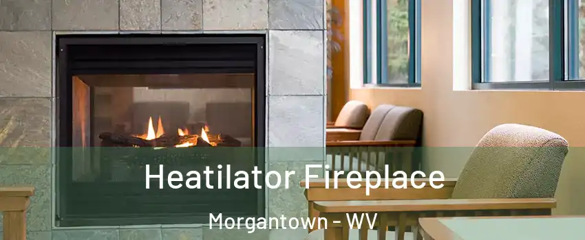  Heatilator Fireplace Morgantown - WV