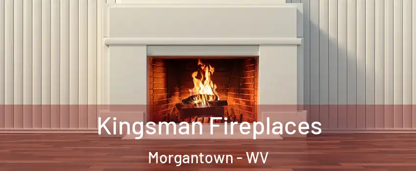  Kingsman Fireplaces Morgantown - WV