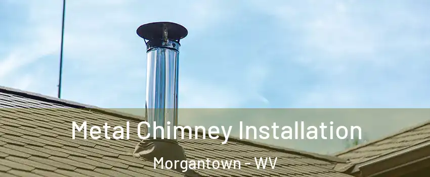  Metal Chimney Installation Morgantown - WV