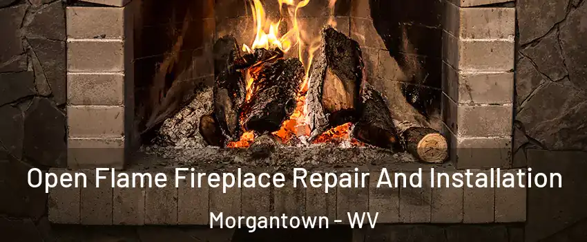  Open Flame Fireplace Repair And Installation Morgantown - WV