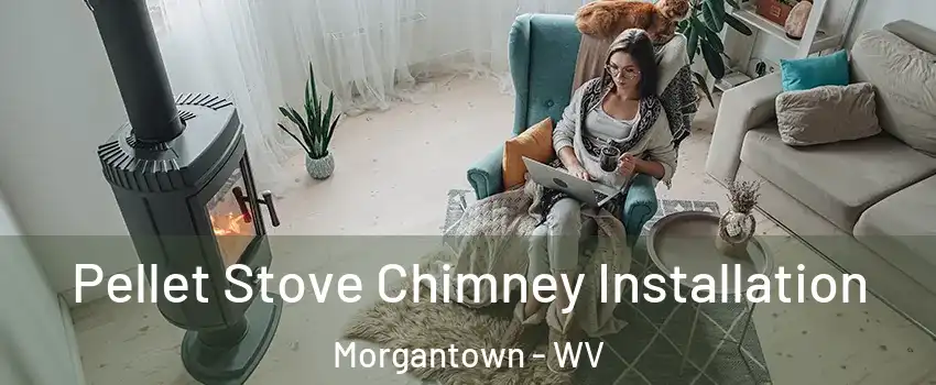  Pellet Stove Chimney Installation Morgantown - WV