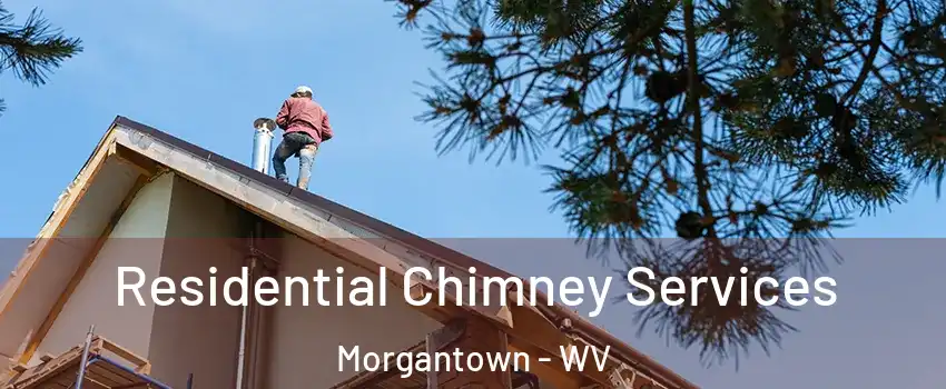  Residential Chimney Services Morgantown - WV
