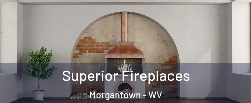  Superior Fireplaces Morgantown - WV