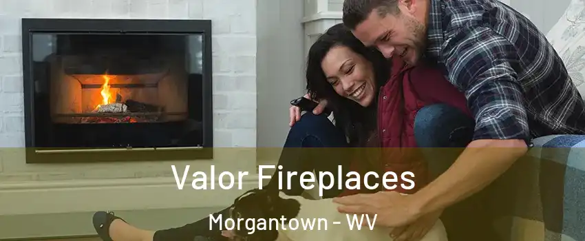  Valor Fireplaces Morgantown - WV