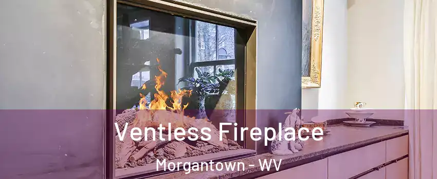  Ventless Fireplace Morgantown - WV