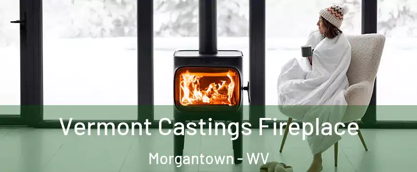 Vermont Castings Fireplace Morgantown - WV
